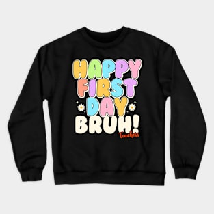 Back To School Teachers Happy First Day Bruh Teachers Crewneck Sweatshirt